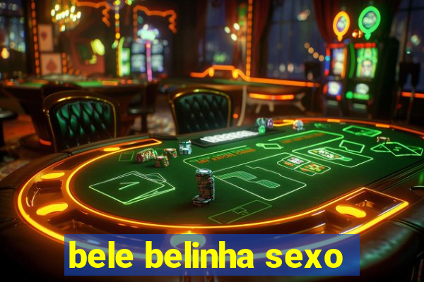 bele belinha sexo